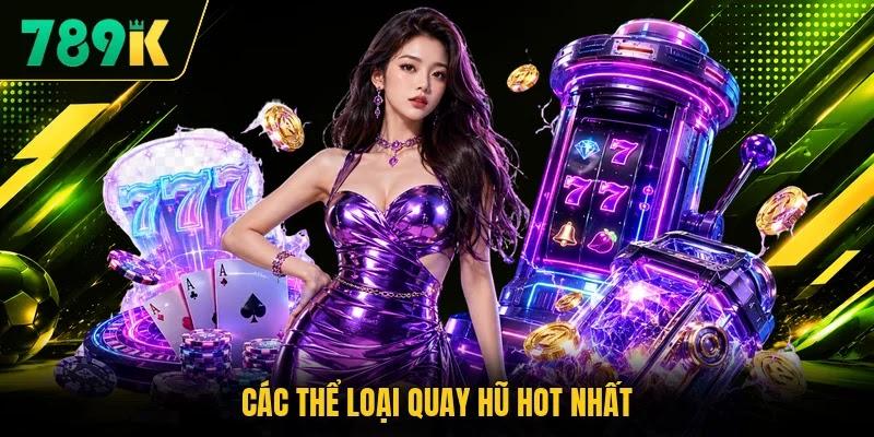 Các thể loại quay hũ hot nhất Các thể loại quay hũ hot nhất