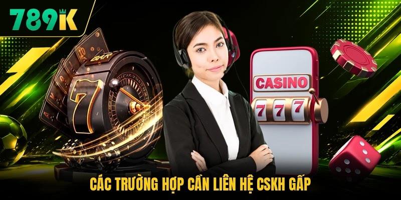 Các trường hợp cần liên hệ CSKH gấp Các trường hợp cần liên hệ CSKH gấp