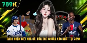Cách Nhận Biết Nhà Cái Lừa Đảo Chuẩn Xác Nhất Tại 789K