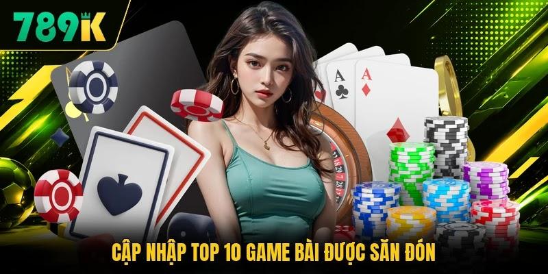 Cập nhập top 10 game bài được săn đón Cập nhập top 10 game bài được săn đón