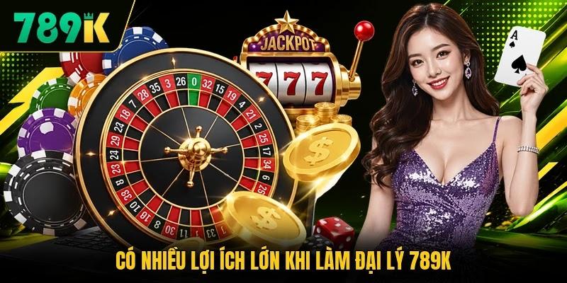 Có nhiều lợi ích lớn khi làm đại lý 789K Có nhiều lợi ích lớn khi làm đại lý 789K