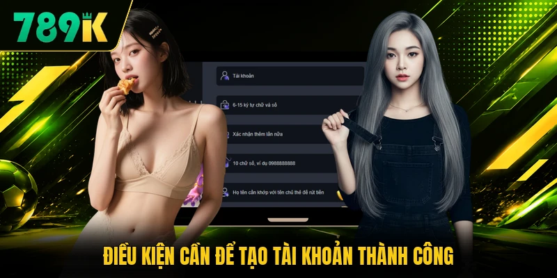 Điều kiện cần để tạo tài khoản thành công Điều kiện cần để tạo tài khoản thành công