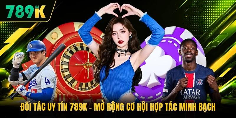 Đối Tác Uy Tín 789K - Mở Rộng Cơ Hội Hợp Tác Minh Bạch