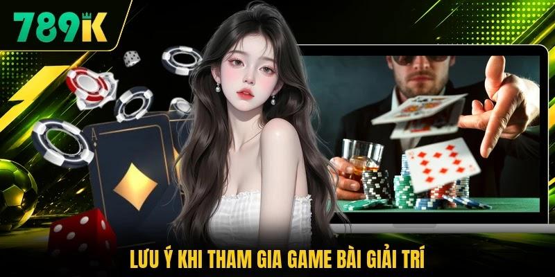 Lưu ý khi tham gia game bài giải trí Lưu ý khi tham gia game bài giải trí