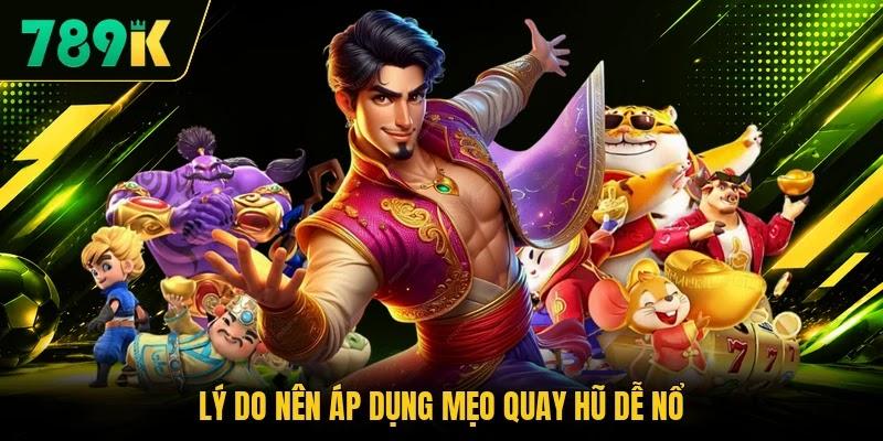 Lý do nên áp dụng mẹo quay hũ dễ nổ Lý do nên áp dụng mẹo quay hũ dễ nổ