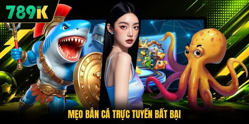 Mẹo bắn cá trực tuyến bất bại