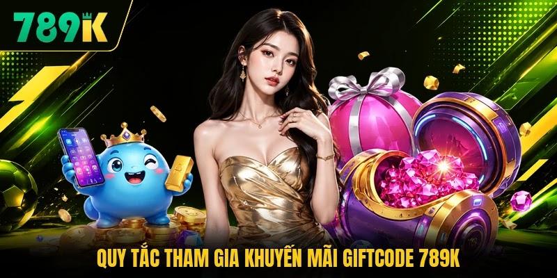 Quy tắc tham gia khuyến mãi giftcode 789K