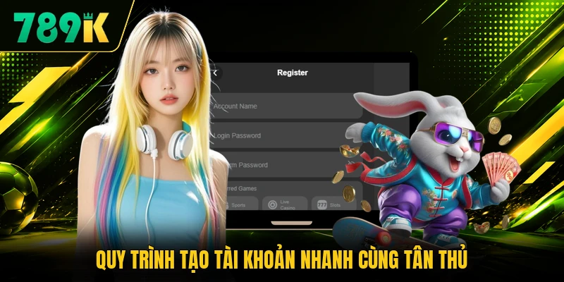 Quy trình tạo tài khoản nhanh cùng tân thủ Quy trình tạo tài khoản nhanh cùng tân thủ