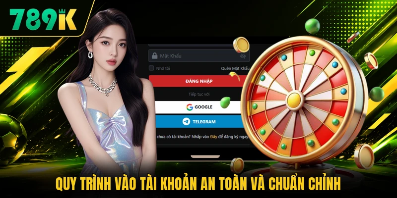 Quy trình vào tài khoản an toàn và chuẩn chỉnh Quy trình vào tài khoản an toàn và chuẩn chỉnh