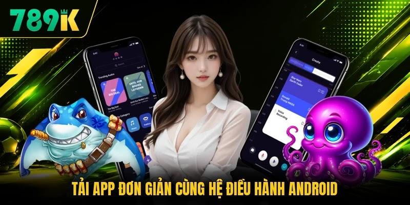 Tải app đơn giản cùng hệ điều hành Android