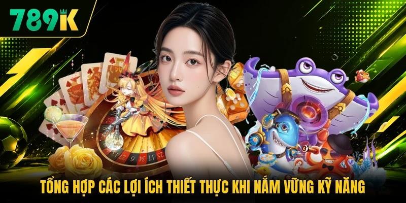 Tổng hợp các lợi ích thiết thực khi nắm vững kỹ năng Tổng hợp các lợi ích thiết thực khi nắm vững kỹ năng